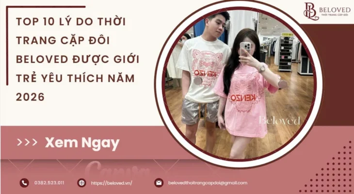 Top 10 Lý Do Thời Trang Cặp Đôi Beloved Được Giới Trẻ Yêu Thích Năm 2026