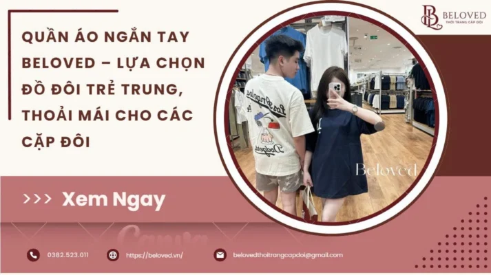 Quần Áo Ngắn Tay Beloved – Lựa Chọn Đồ Đôi Trẻ Trung, Thoải Mái Cho Các Cặp Đôi